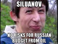 siluanov no risks for russian budget from oil