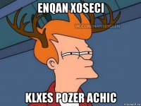 enqan xoseci klxes pozer achic