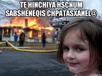 te hinchiya hscnum sabsheneqis chpatasxanel@ 