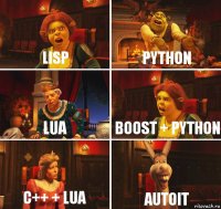 LISP PYTHON LUA BOOST + PYTHON C++ + LUA AutoIT