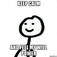 keep calm and feel my will power