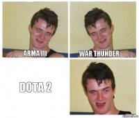 ArmA III War Thunder Dota 2