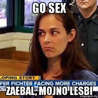 go sex zaebal, mojno lesbi