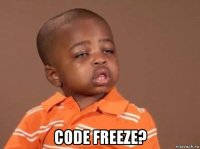  code freeze?