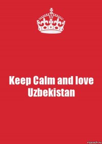 Keep Calm and love Uzbekistan