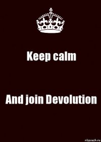 Keep calm And join Devolution