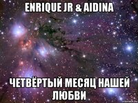 enrique jr & aidina четвёртый месяц нашей любви