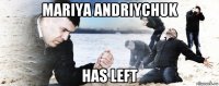 mariya andriychuk has left