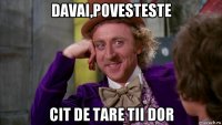 davai,povesteste cit de tare tii dor