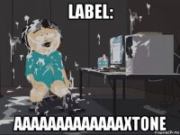 label: aaaaaaaaaaaaaxtone