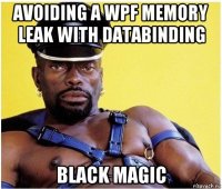 avoiding a wpf memory leak with databinding black magic