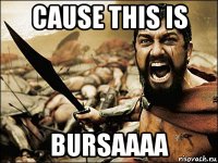 cause this is bursaaaa