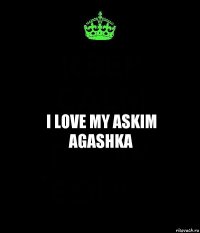 I LOVE MY ASKIM
AGASHKA