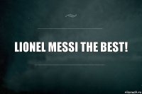 Lionel Messi The BEST!