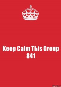 Keep Calm This Group 841