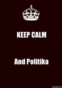 KEEP CALM And Politika