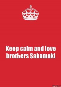 Keep calm and love brothers Sakamaki