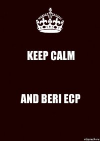 KEEP CALM AND BERI ECP