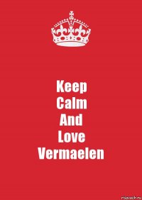 Keep
Calm
And
Love
Vermaelen