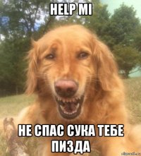 help mi не спас сука тебе пизда