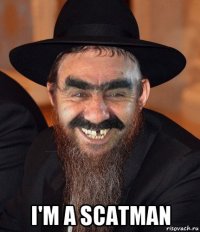  i'm a scatman