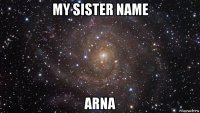 my sister name arna