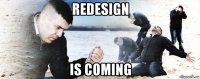 redesign is coming