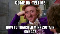 сome on, tell me how to transfer minnesota in one day