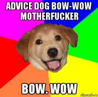 advice dog bow-wow motherfucker bow. wow