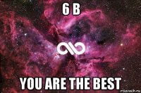 6 b you are the best