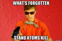 what's forgotten stand atoms kill