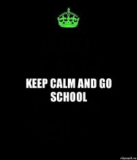 keep calm and go school