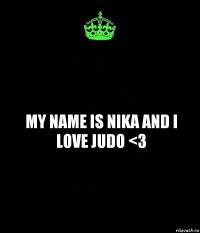 my name is nika and i love judo <3