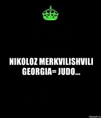 nikoloz merkvilishvili georgia= judo...