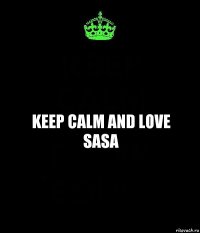 keep calm and love sasa