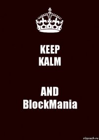 KEEP
KALM AND
BlockMania