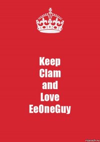 Keep
Clam
and
Love
EeOneGuy