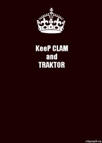 KeeP CLAM
and
TRAKTOR 