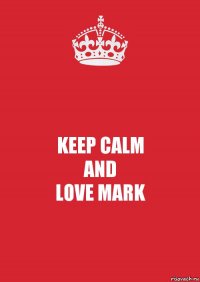 KEEP CALM
AND
LOVE MARK