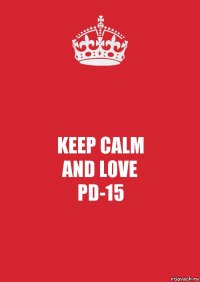 KEEP CALM
AND LOVE
PD-15