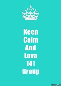 Keep
Calm
And
Lova
141
Group