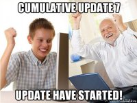 cumulative update 7 update have started!