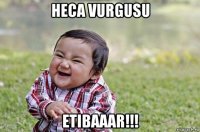 heca vurgusu etibaaar!!!