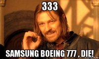 333 samsung boeing 777 , die!