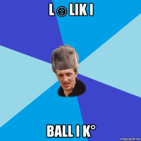 l☺lik i ball i k°