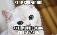 stop spreading anti-multiboxing propaganda