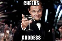 cheers goddess