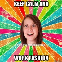 keep calm and work fashion