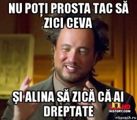 nu poţi prosta tac să zici ceva şi alina să zică că ai dreptate