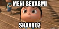 meni sevasmi shaxnoz